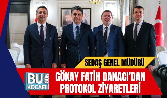 SEDAŞ Genel Müdürü Gökay Fatih Danacı’dan Protokol Ziyaretleri