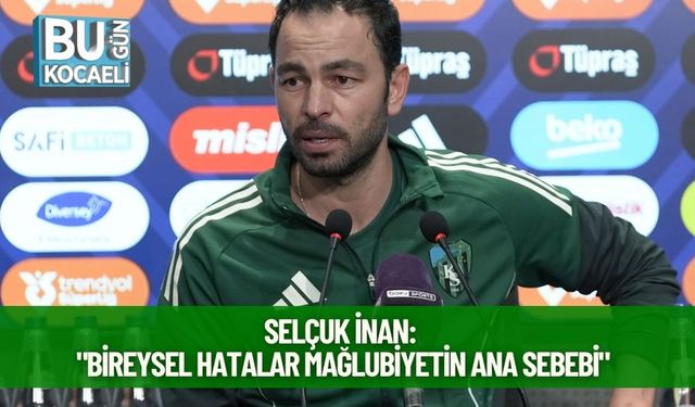 Selçuk İnan: "Bireysel Hatalar Mağlubiyetin Ana Sebebi"
