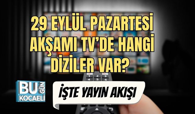 29 Eylül Pazartesi Akşamı TV’de Hangi Diziler Var?
