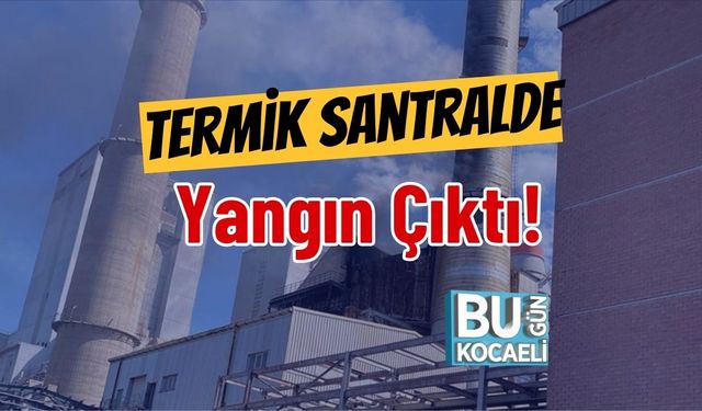 Termik Santralde Yangın Çıktı!
