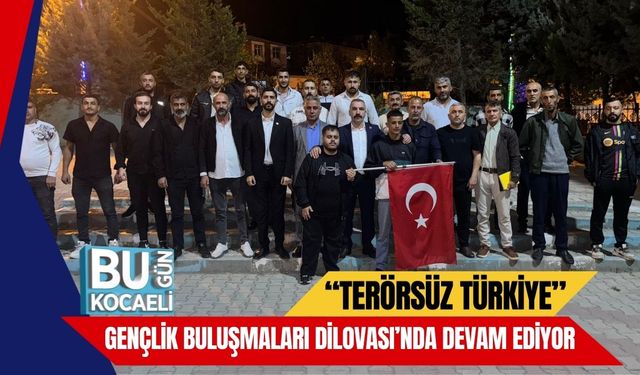 “Terörsüz Türkiye” Gençlik Buluşmaları Dilovası’nda Devam Ediyor