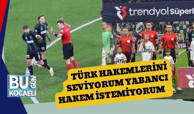 Türk Hakemlerini Seviyorum Yabancı Hakem İstemiyorum