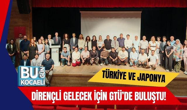 Türkiye ve Japonya Dirençli Gelecek İçin GTÜ’de Buluştu!