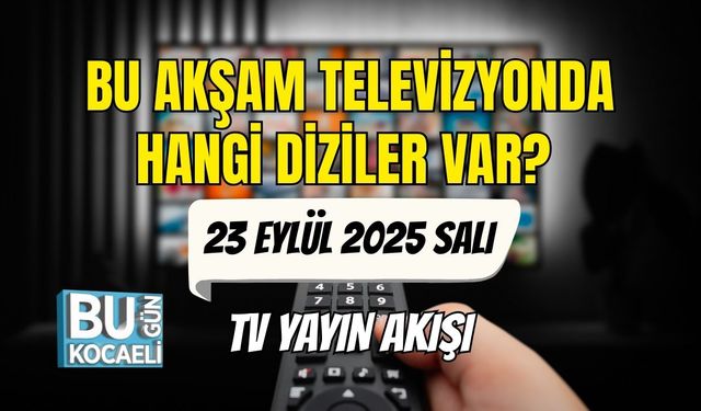 Bu Akşam TV’de Hangi Diziler Var? 23 Eylül Salı TV Yayın Akışı