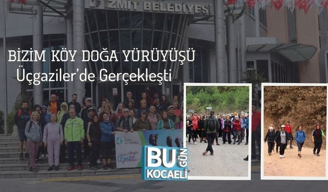 Bizim Köy Doğa Yürüyüşü Üçgaziler’de Gerçekleşti
