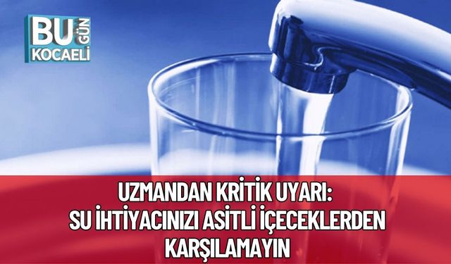 Uzmandan Kritik Uyarı: Su İhtiyacınızı Asitli İçeceklerden Karşılamayın