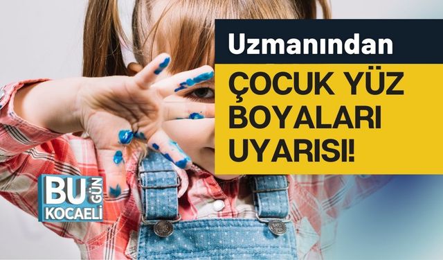 Uzmanından Çocuk Yüz Boyaları Uyarısı: “En Riskli Kimyasallar Kullanılıyor”