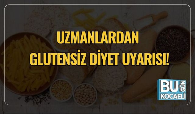 Uzmanlardan Glutensiz Diyet Uyarısı!
