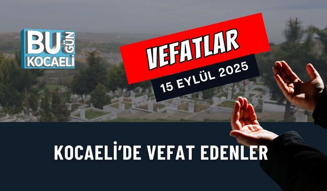 Kocaeli'de Vefat Edenler (15 Eylül 2025)