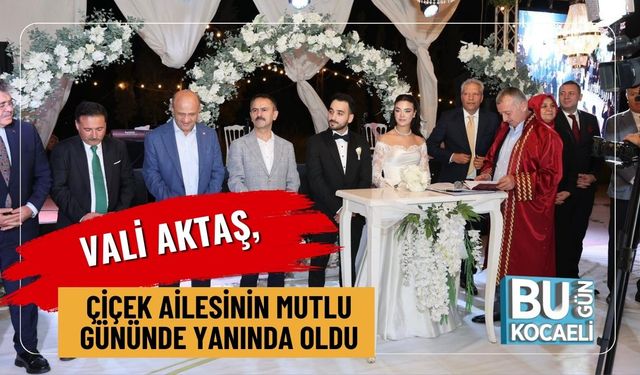 Vali Aktaş, Çiçek Ailesinin Mutlu Gününde Yanında Oldu