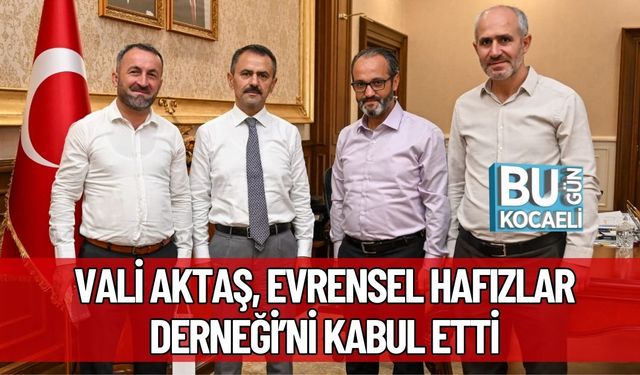 Vali Aktaş, Evrensel Hafızlar Derneği’ni Kabul Etti