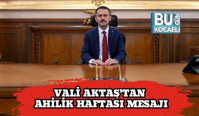 Vali Aktaş’tan Ahilik Haftası Mesajı