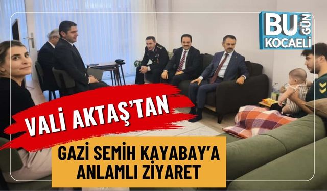 Vali Aktaş’tan Gazi Semih Kayabay’a Anlamlı Ziyaret