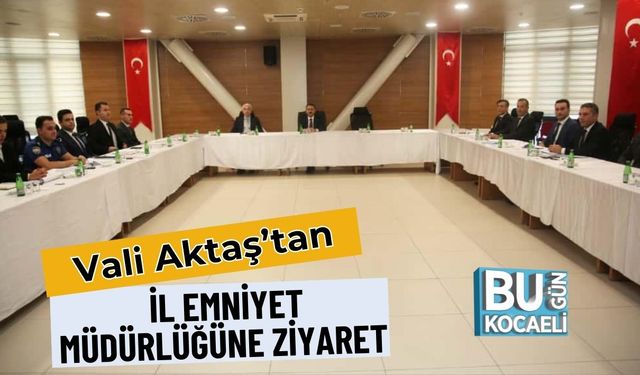 Vali Aktaş’tan İl Emniyet Müdürlüğüne Ziyaret