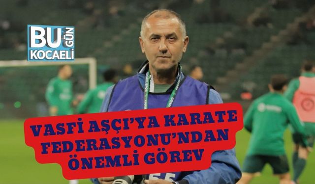 Vasfi Aşçı’ya Karate Federasyonu’ndan Önemli Görev