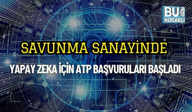 Savunma Sanayinde Yapay Zeka İçin ATP Başvuruları Başladı