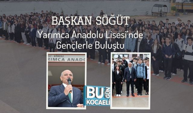 Başkan Söğüt, Yarımca Anadolu Lisesi’nde Gençlerle Buluştu