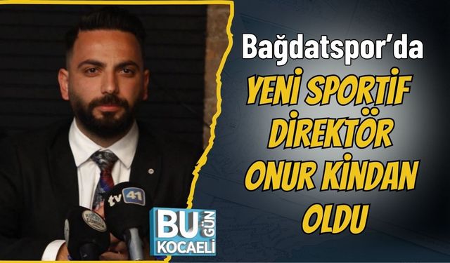 Bağdatspor’da Yeni Sportif Direktör Onur Kindan Oldu