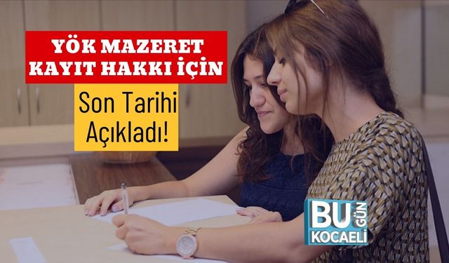 YÖK Mazeret Kayıt Hakkı İçin Son Tarihi Açıkladı!