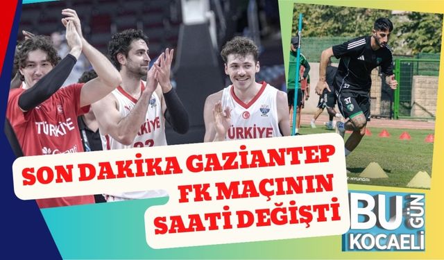 SON DAKİKA…  Gaziantep FK Maçının Saati Değişti