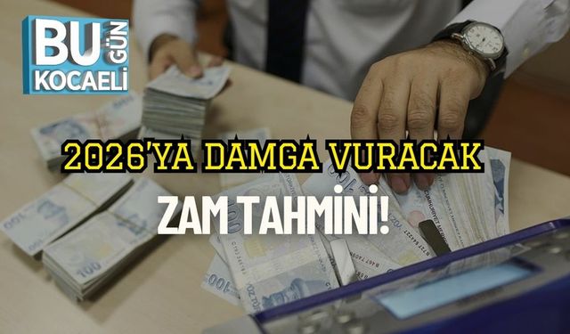 2026’ya Damga Vuracak Zam Tahmini!