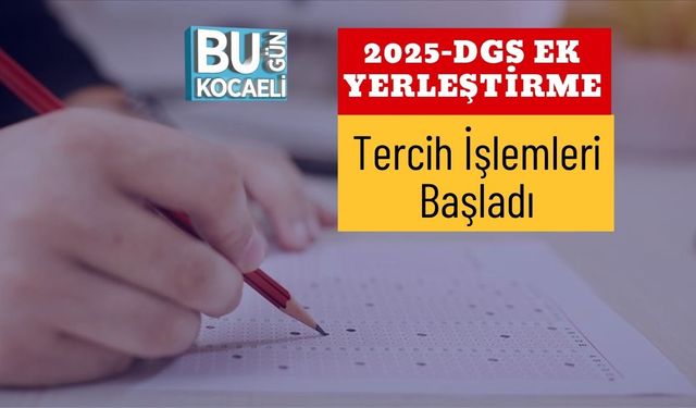 2025-DGS Ek Yerleştirme Tercih İşlemleri Başladı