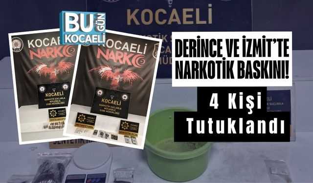 Derince ve İzmit’te Narkotik Baskını! 4 Kişi Tutuklandı