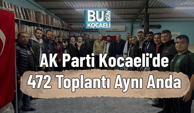 AK Parti Kocaeli'de 472 Toplantı Aynı Anda