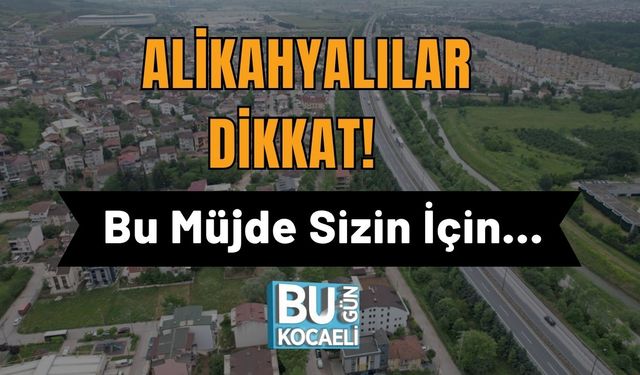 Alikahyalılar Dikkat!  Bu Müjde Sizin İçin…