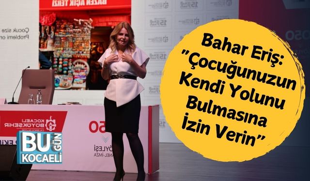 Bahar Eriş: “Çocuğunuzun Kendi Yolunu Bulmasına İzin Verin”