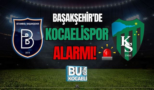 Başakşehir'de Kocaelispor Alarmı!