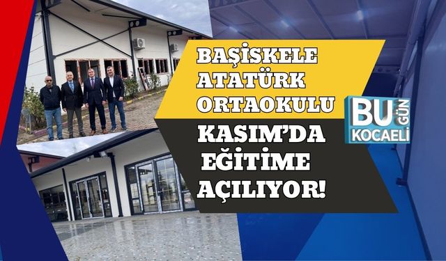 Başiskele Atatürk Ortaokulu Kasım’da Eğitime Açılıyor!