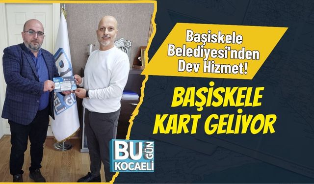 Başiskele Belediyesi'nden Dev Hizmet! Başiskele Kart Geliyor