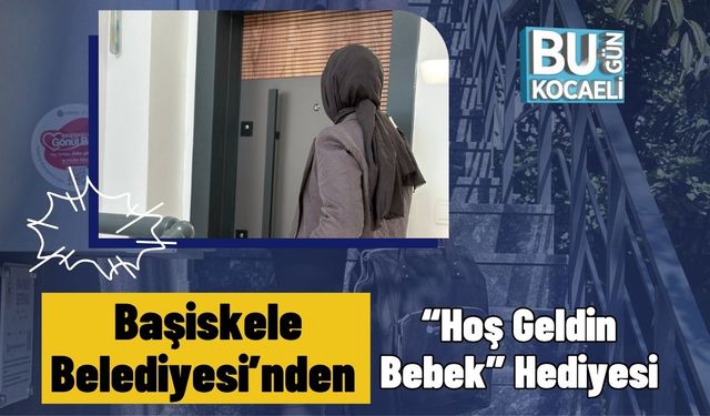 Başiskele Belediyesi’nden “Hoş Geldin Bebek” Hediyesi