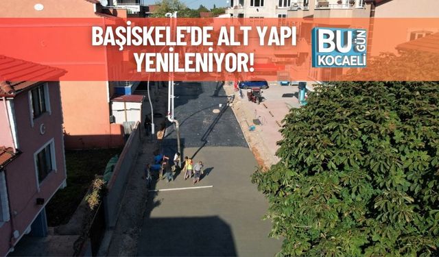 Başiskele'de Alt Yapı Yenileniyor!