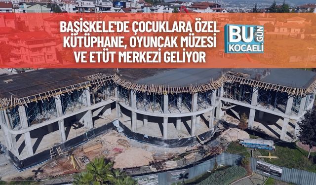 Başiskele'de Çocuklara Özel Kütüphane, Oyuncak Müzesi ve Etüt Merkezi Geliyor