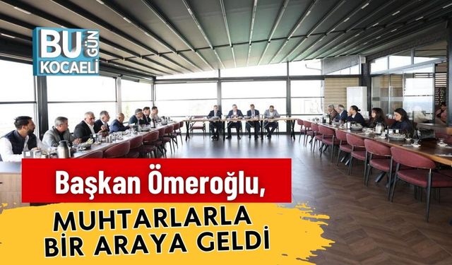 Başkan Ömeroğlu, Muhtarlarla Bir Araya Geldi