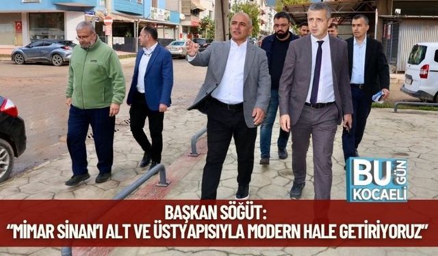Başkan Söğüt: “Mimar Sinan’ı Alt ve Üstyapısıyla Modern Hale Getiriyoruz”