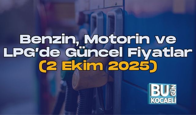 Benzin, Motorin ve LPG’de Güncel Fiyatlar (2 Ekim 2025)