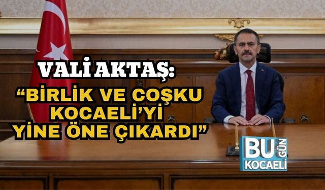Vali Aktaş: “Birlik ve Coşku Kocaeli’yi Yine Öne Çıkardı”