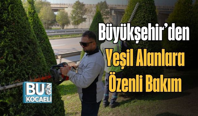 Büyükşehir’den Yeşil Alanlara Özenli Bakım