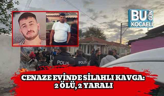 Cenaze Evinde Silahlı Kavga: 2 Ölü, 2 Yaralı