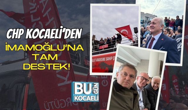 CHP Kocaeli’den İmamoğlu’na Tam Destek!