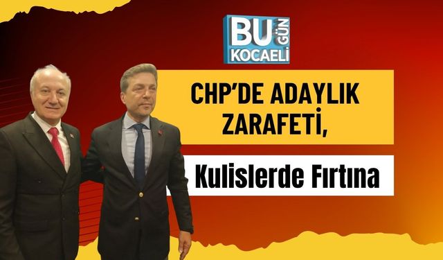 CHP’de Adaylık Zarafeti, Kulislerde Fırtına