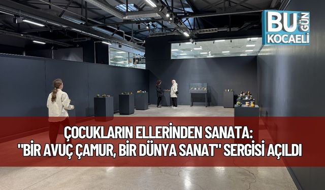 Çocukların Ellerinden Sanata: "Bir Avuç Çamur, Bir Dünya Sanat" Sergisi Açıldı