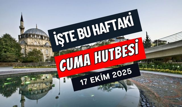 17 Ekim 2025 Cuma Hutbesi'nde Bu Hafta Hangi Konu İşlenecek?