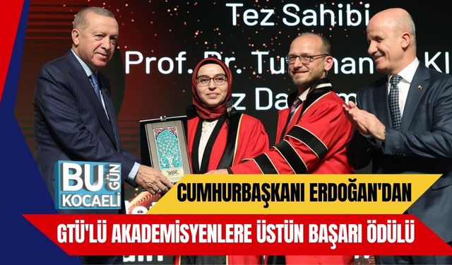 Cumhurbaşkanı Erdoğan'dan GTÜ'lü Akademisyenlere Üstün Başarı Ödülü