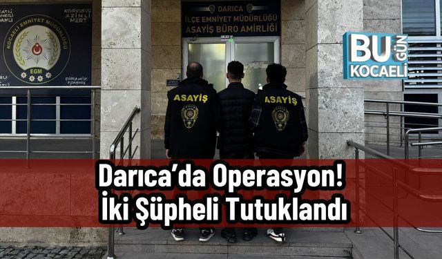 Darıca’da Operasyon! İki Şüpheli Tutuklandı
