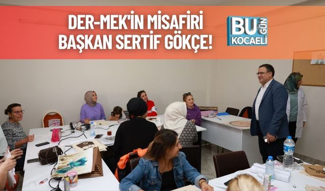 DER-MEK'in Misafiri Başkan Sertif Gökçe!