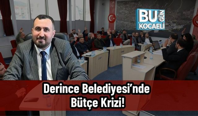 Derince Belediyesi’nde Bütçe Krizi!